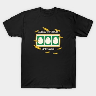 Eggciting times T-Shirt